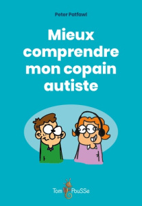 Mieux comprendre mon copain autiste - PATFWAL PETER