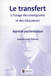 Le transfert à l'usage des enseignants et des éducateurs. Approche psychanalytique - Paturet Jean-Bernard