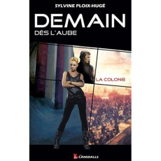 Demain dès l'aube Tome 1 : La colonie - Ploix-Hugé Sylvine