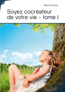 Soyez cocréateur de votre vie - Tome 1. Tome I Mes concepts - Poisson Marie