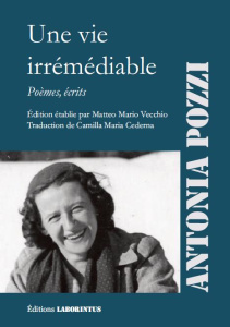 Une vie irrémédiable. Poèmes, écrits, Edition bilingue français-italien - Pozzi Antonia ; Vecchio Matteo Mario ; Cederna Cam