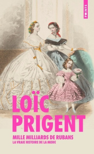 Mille milliards de rubans. La vraie histoire de la mode - Prigent Loïc