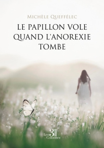 Le papillon vole quand l'anorexie tombe - Queffelec Michele