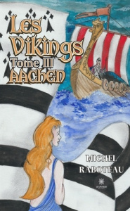 Les vikings Tome 3 : Aachen - Raboteau Michel
