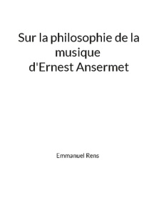 Sur la philosophie de la musique d'Ernest Ansermet. Mémoire - Rens Emmanuel