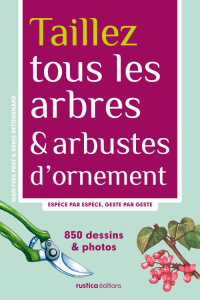 Taillez tous les arbres & arbustes d'ornement. Espèce par espèce, geste par geste - Retournard Denis ; Prat Jean-Yves