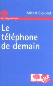Le téléphone de demain - Riguidel Michel