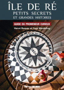 Ile de Ré. Petits secrets et grandes histoires, 3e édition actualisée - Roques Hervé ; Werdefroy Yann