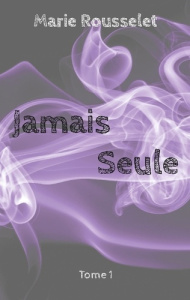 Jamais seule. Tome 1 - Rousselet Marie