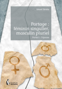 Partage : féminin singulier, masculin pluriel Tome 1 : L'épouse - Sénète Gérard