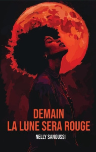 Demain la lune sera rouge - Sanoussi Nelly