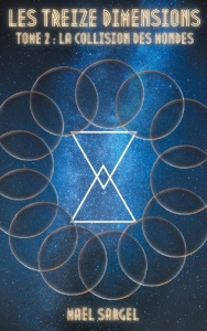 Les Treize Dimensions Tome 2 : La collision des mondes - Sargel Maël