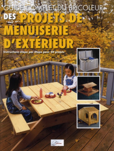 Projets de menuiserie d'extérieur / Instructions étape par étape pour 50 projets - Sasseville Louise
