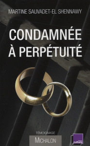 Condamnée à perpétuité - Sauvadet-El Shennawy Martine