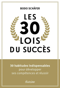 Les 30 lois du succès. 30 habitudes indispensables pour développer ses compétences et réussir - Schafer Bodo ; Doppagne Virginie