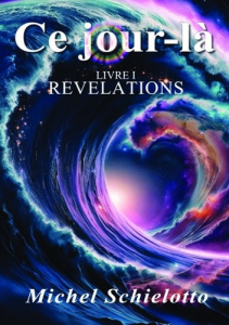Ce jour-là. Tome 1, Révélations - Schielotto Michel