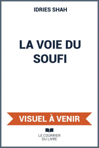 La Voie du Soufi - Shah Idries ; Néaumet Jean