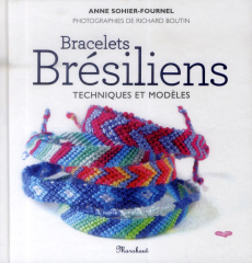 Bracelets brésiliens techniques et modèles - Sohier Fournel Anne;Boutin Richard