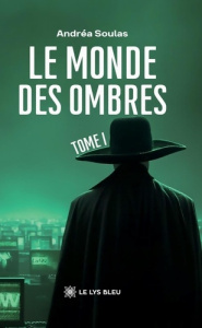 Le monde des ombres. Tome 1 - Soulas Andréa