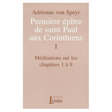 PREMIERE EPITRE DE SAINT PAUL AUX CORINTHIENS. Tome 1, Méditations sur les chapitres 1 à 9 - Speyr Adrienne von