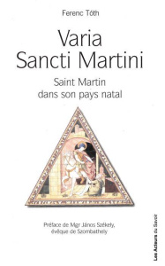 Varia Sancti Martini. Témoignage du culte de saint Martin dans sa ville natale - Tóth Ferenc