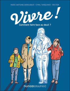 Vivre !. Comment faire face au deuil ? - Deroubaix Marc-Antoine ; Tarquinio Cyril ; Hector