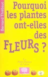 Pourquoi les plantes ont-elles des fleurs ? - Thiébaut Bernard