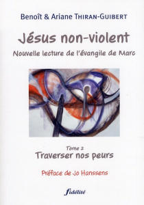 Jésus non-violent. Tome 2, Traverser nos peurs - Thiran-Guibert Benoît ; Thiran-Guibert Ariane ; Ha