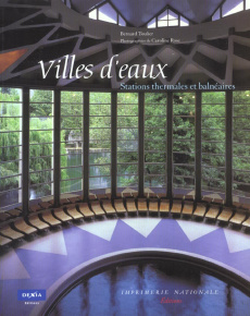 Villes d'eaux. Architecture publique des stations thermales et balnéaires - Toulier Bernard, Rose Caroline