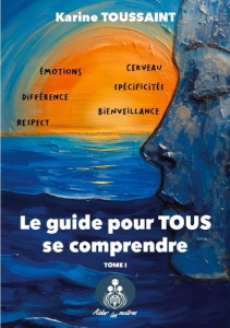 Guide pour tous se comprendre. Aider les autres - Toussaint Karine