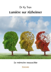 Lumière sur Alzheimer. La mémoire ressuscitée - Tran Ky