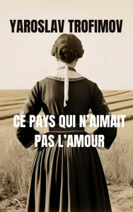 Ce pays qui n'aimait pas l'amour - Trofimov Yaroslav ; Esch Jean