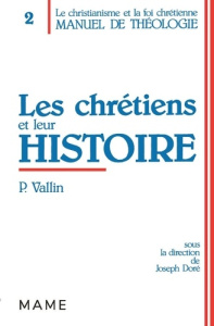 Manuel de théologie / sous la dir. de Joseph Doré Tome 2 : Les Chrétiens et leur histoire - Vallin Pierre