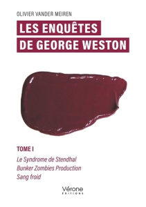 Les enquêtes de George Weston - Tome I. Le Syndrome de Stendhal Bunker Zombies Production Sang froid - Vander Meiren olivier