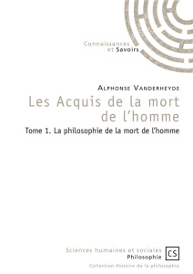 Les acquis de la mort de l'homme. Tome 1, La philosophie de la mort de l'homme - Vanderheyde Alphonse
