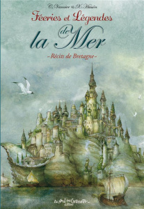 Féeries et légendes de la mer. Récits de Bretagne - Vannier Caroline ; Hussön Xavier