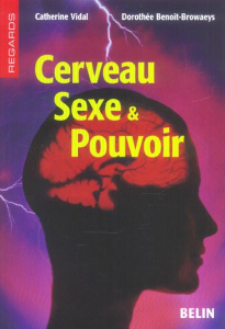 Cerveau, Sexe & Pouvoir - Vidal Catherine ; Benoit Browaeys Dorothée