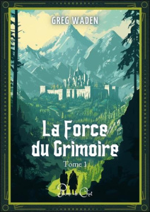 La Force du Grimoire Tome 1 - Waden Greg