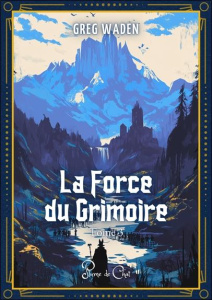 La Force du Grimoire Tome 3 - Waden Greg