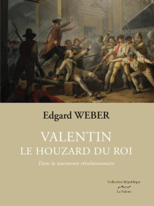 Valentin, le houzard du roi Tome 1 : Dans la tourmente révolutionnaire - Weber Edgard