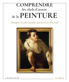 Comprendre les chefs-d'oeuvre de la peinture. Décrypter les plus grandes oeuvres en un clin d'oeil - Rideal Liz ; Abolivier Caroline