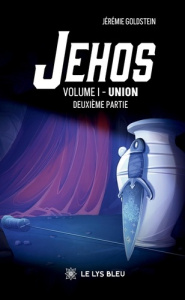Jehos Tome 1 : Deuxième partie, Union - Goldstein Jérémie