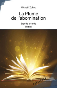 La Plume de l’abomination. Tome 1, Esprits errants - Zokou Mickaël