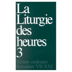La liturgie des heures. Tome 3, Temps ordinaire semaines VII-XXI - A.E.L.F.