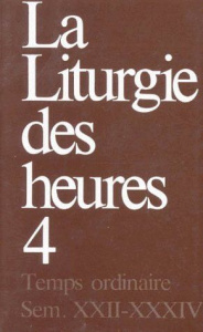La liturgie des heures. Tome 4, Temps ordinaire, Semaines 22-34 - A.E.L.F.