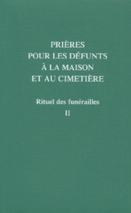 PRIERE POUR LES DEFUNTS A LA MAISON ET AU CIMETIERE. Tome 2. Rituels des funérailles - A.E.L.F.