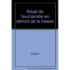 RITUEL DE L'EUCHARISTIE EN DEHORS DE LA MESSE - A.E.L.F.