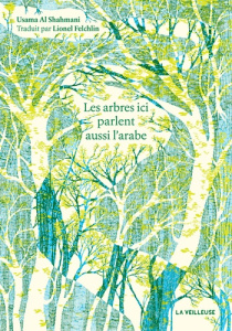 Les arbres ici parlent aussi l'arabe - Al Shahmani Usama ; Felchlin Lionel