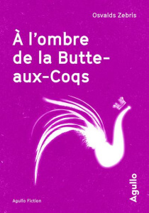 A l'ombre de la Butte-aux-Coqs - Zebris Osvalds ; Anzanneau Nicolas