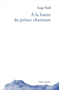A LA LIMITE DU PRINCE CHARMANT - SERGE NOEL